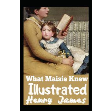 What Maisie Knew - Henry James