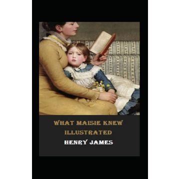 What Maisie Knew - Henry James
