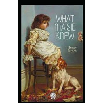 What Maisie Knew - Henry James