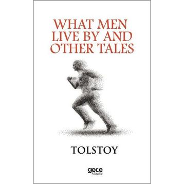 What Men Live By - Lev Nikolayeviç Tolstoy