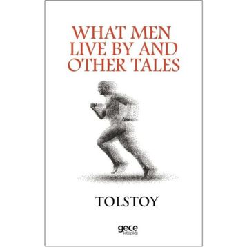 What Men Live By - Lev Nikolayeviç Tolstoy