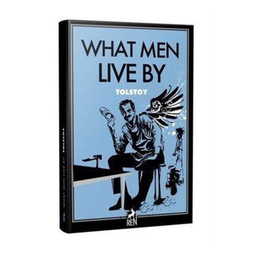 What Men Live By - Lev Nikolayeviç Tolstoy
