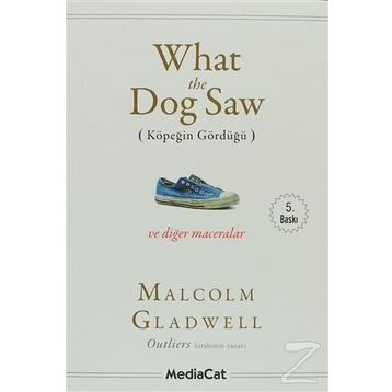 What the Dog Saw - Malcolm Gladwell