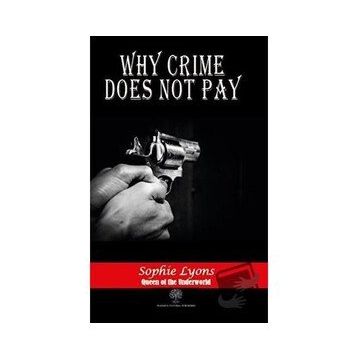 Why Crime Does Not Pay Sophie Lyons