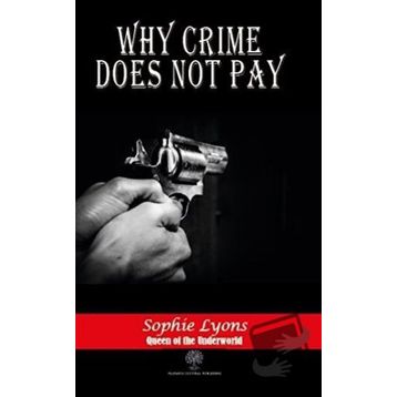 Why Crime Does Not Pay Sophie Lyons