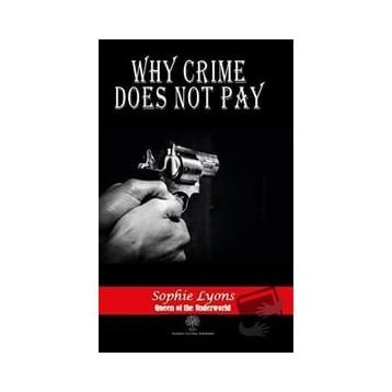 Why Crime Does Not Pay Sophie Lyons