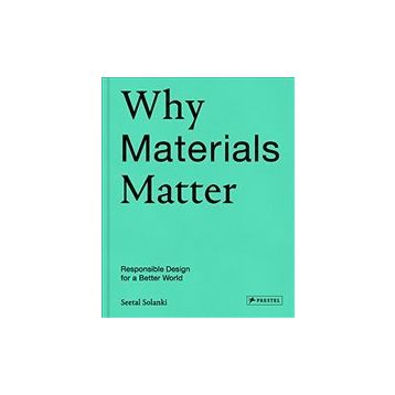 Why Materials Matter; Responsible Design for a Better World - Seetal Solanki