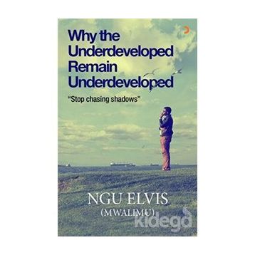Why the Underdeveloped Remain Underdeveloped - ngu elvis