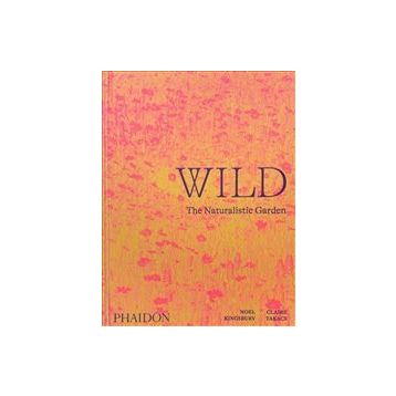 Wild : The Naturalistic Garden - Noel Kingbury