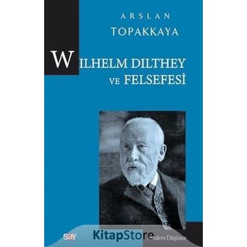 Wilhelm Dilthey ve Felsefesi - Arslan Topakkaya