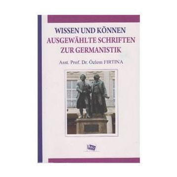 Wissen Und Können Ausgewahlte Schriften Zur Germanistik - Özlem Fırtına