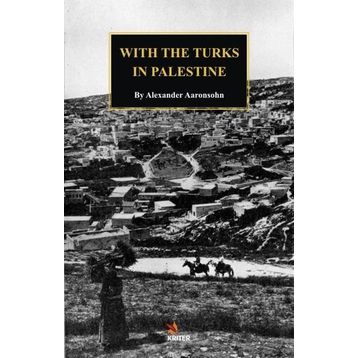 With The Turks In Palestine - Alexander Aaronsohn