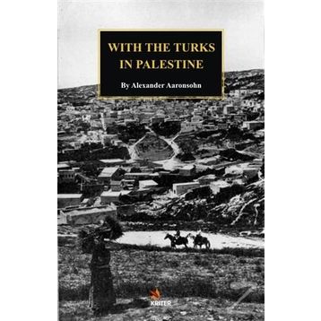 With The Turks In Palestine - Alexander Aaronsohn