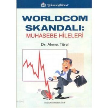 WORLDCOM SKANDALI: MUHASEBE HILELERI - AHMET TÜREL