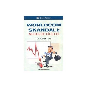 WORLDCOM SKANDALI: MUHASEBE HILELERI - AHMET TÜREL