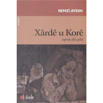XARDE U KORE TOPRAK DILE GELDI - REMZI AYDIN