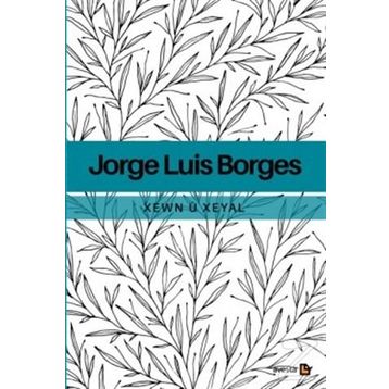 Xewn ü Xeyal - Jorge Luis Borges