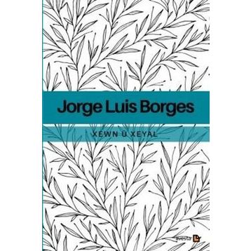 Xewn ü Xeyal - Jorge Luis Borges