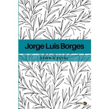 Xewn ü Xeyal - Jorge Luis Borges