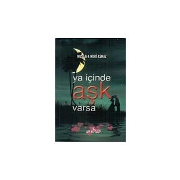 Ya İçinde Aşk Varsa - Mustafa Nuri Asmaz