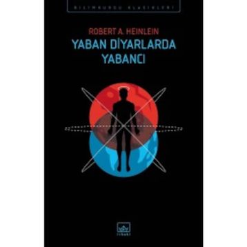 Yaban Diyarlardaki Yabancı - Robert A. Heinlein