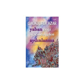 Yaban Eriği Ağacında Gelen Aydınlanma - Shokoofeh Azar