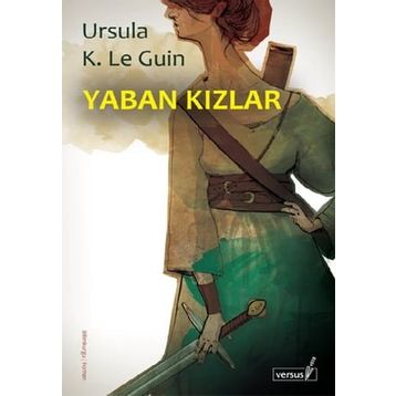 YABAN KIZLAR - URSULA KROEBER LE GUIN (URSULA K. LEGUIN)