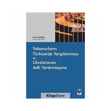 Yabancıların Türkiye’de Yargılanması ve Uluslararası Adli Yardımlaşma - Kemal Şimşek