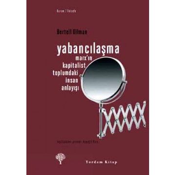 YABANCILAŞMA MARX'IN KAPITALIST TOPLUMDAKI İNSAN ANLAYIŞI - BERTELL OLLMAN