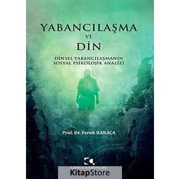 Yabancılaşma ve Din - Faruk Karaca