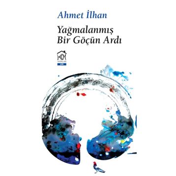 Yağmalanmış Bir Göçün Ardı - Ahmet İlhan