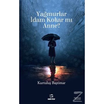Yağmurlar İdam Kokar mı Anne? - Kurtuluş Baştımar