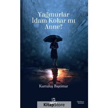 Yağmurlar İdam Kokar mı Anne? - Kurtuluş Baştımar
