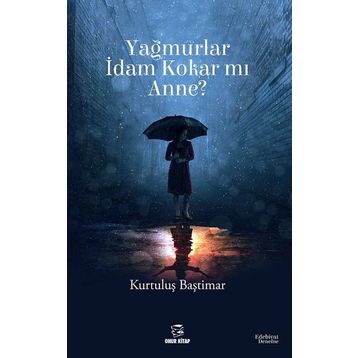Yağmurlar İdam Kokar mı Anne? - Kurtuluş Baştımar