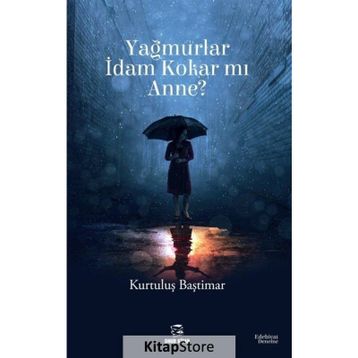 Yağmurlar İdam Kokar mı Anne? - Kurtuluş Baştımar