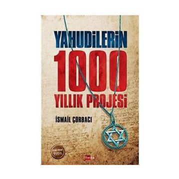 Yahudilerin 1000 Yıllık Projesi - İsmail Çorbacı