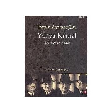 YAHYA KEMAL EVE DÖNEN ADAM - BEŞİR AYVAZOĞLU
