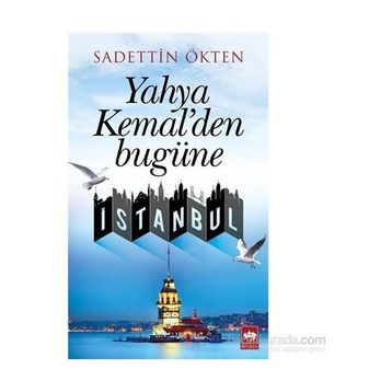 Yahya Kemal’den Bugüne İstanbul - Sadettin Ökten