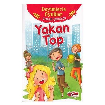 Yakan Top - Deyimlerle Öyküler - İsmail Çubukçu