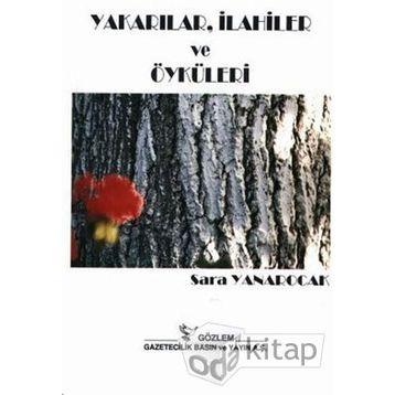 YAKARILAR ILAHILER VE ÖYKÜLER - SARA YANAROCAK