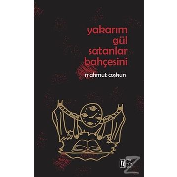 Yakarım Gül Satanlar Bahçesini - Mahmut Coşkun