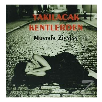 YAKILACAK KENTLERDEN - MUSTAFA ZIYALAN