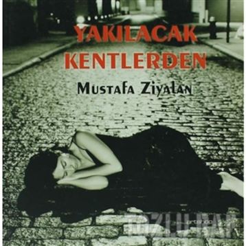 YAKILACAK KENTLERDEN - MUSTAFA ZIYALAN