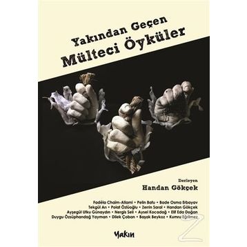 Yakından Geçen Mülteci Öyküler - Handan Gökçek