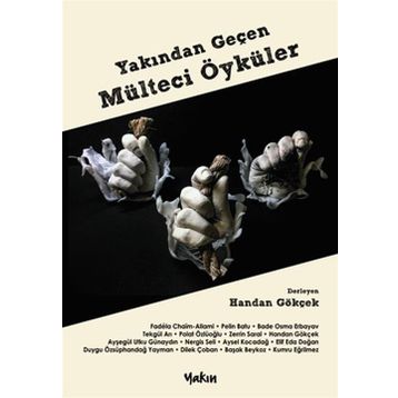 Yakından Geçen Mülteci Öyküler - Handan Gökçek