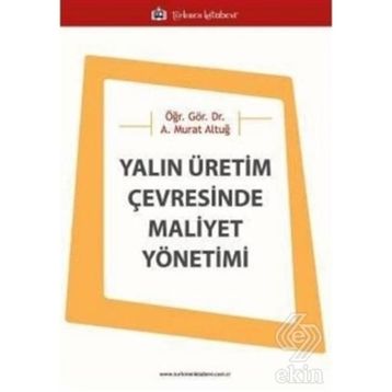 Yalın Üretim Çevresinde Maliyet Yönetimi - Asaf Murat Altuğ