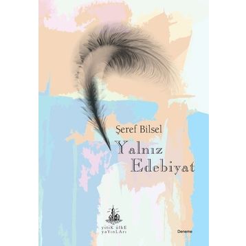 Yalnız Edebiyat - Şeref Bilsel