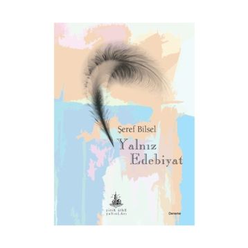Yalnız Edebiyat - Şeref Bilsel