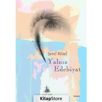 Yalnız Edebiyat - Şeref Bilsel