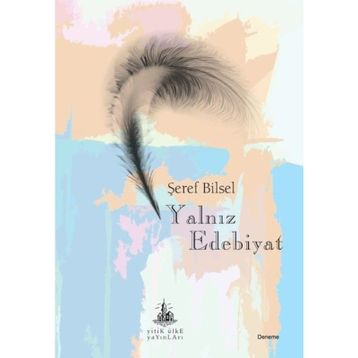 Yalnız Edebiyat - Şeref Bilsel